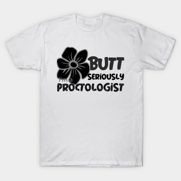 Proctologist Butt Seriously T-Shirt by LaughInk